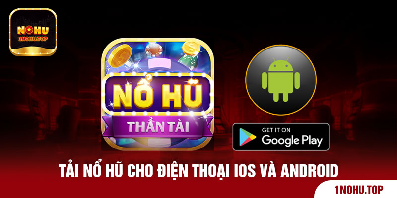 Tải nổ hũ cho điện thoại IOS và Android