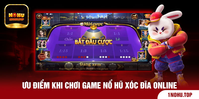 Ưu điểm khi chơi game nổ hũ xóc đĩa online