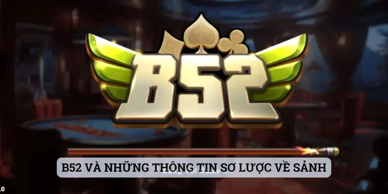 B52 và những thông tin sơ lược về sảnh