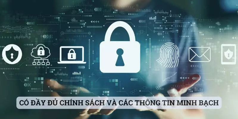 Có đầy đủ chính sách và các thông tin minh bạch