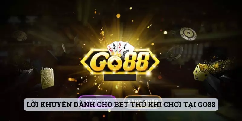 Lời khuyên dành cho bet thủ khi chơi tại Go88