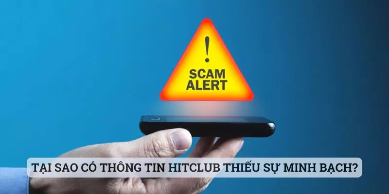 Tại sao có thông tin Hitclub thiếu sự minh bạch?