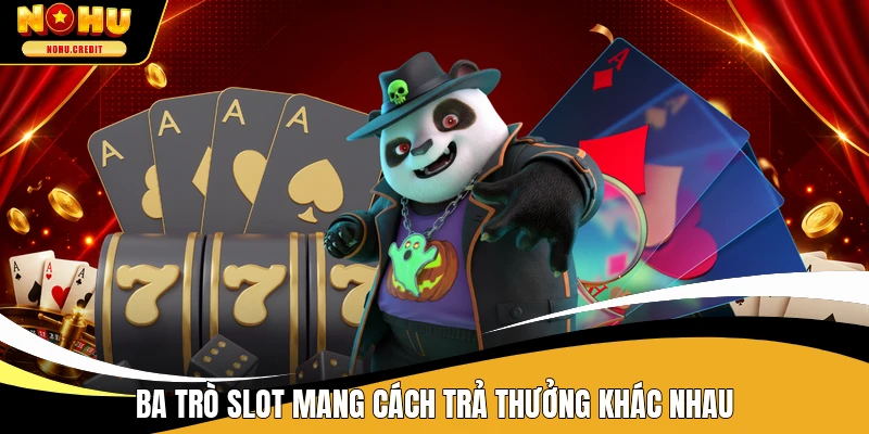 Ba trò slot mang cách trả thưởng khác nhau