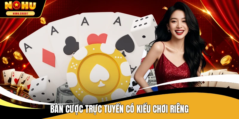 Bàn cược trực tuyến có kiểu chơi riêng