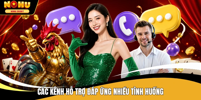 Các kênh hỗ trợ đáp ứng nhiều tình huống