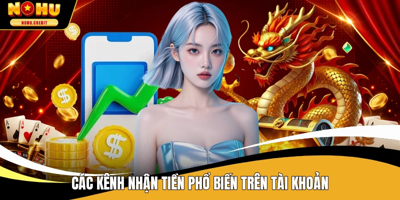 Các kênh nhận tiền phổ biến trên tài khoản
