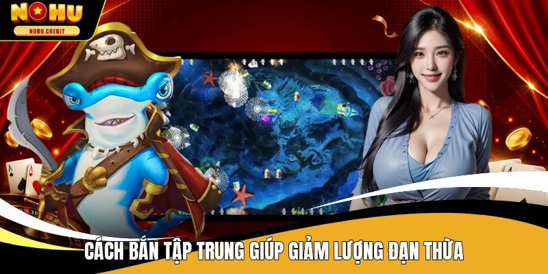 Cách bắn tập trung giúp giảm lượng đạn thừa