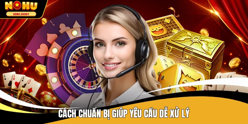 Cách chuẩn bị giúp yêu cầu dễ xử lý