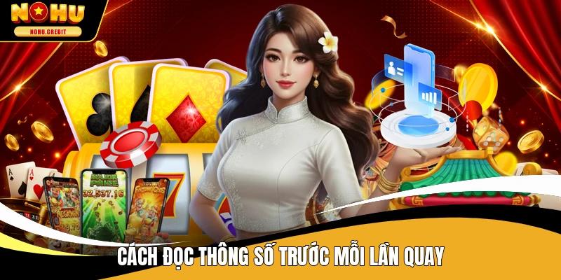Cách đọc thông số trước mỗi lần quay