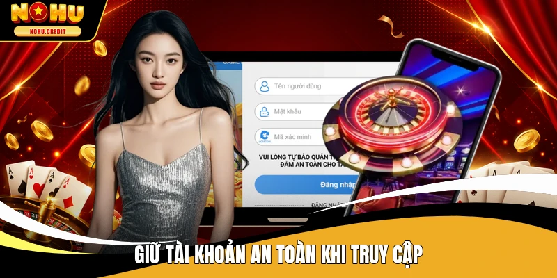 Giữ tài khoản an toàn khi truy cập