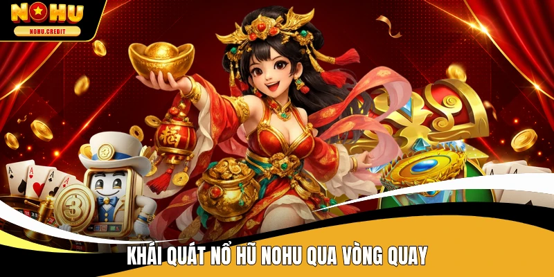 Khái quát nổ hũ NOHU qua vòng quay