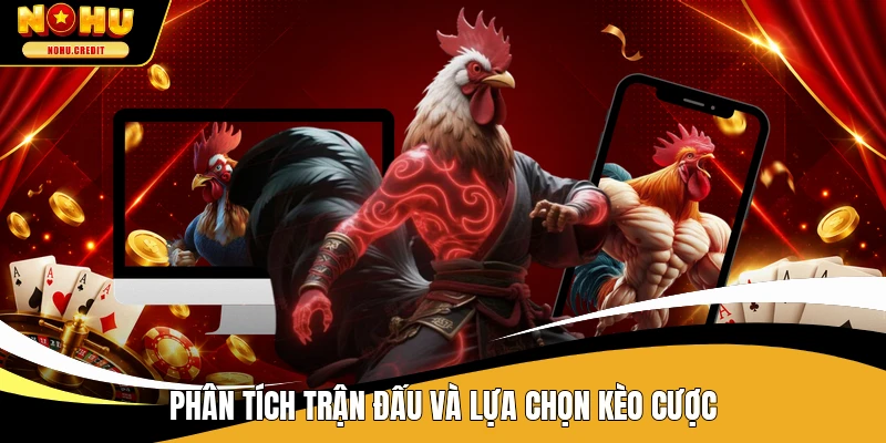 Phân tích trận đấu và lựa chọn kèo cược