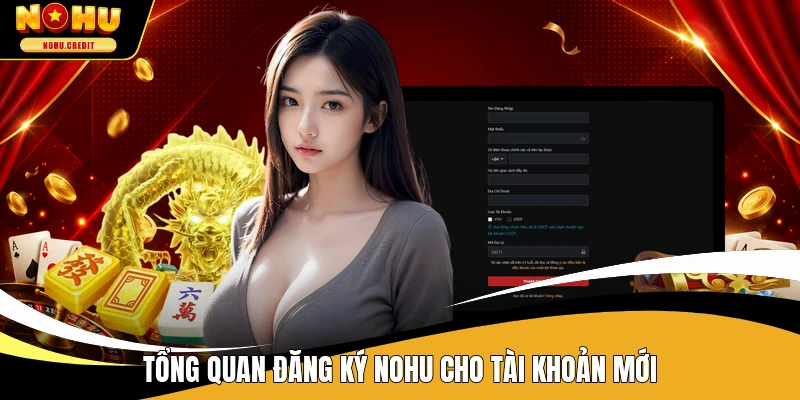 Tổng quan đăng ký NOHU cho tài khoản mới