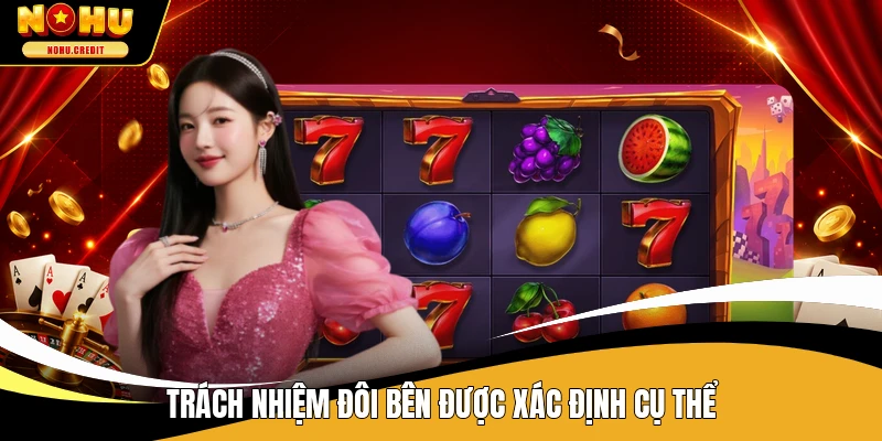 Trách nhiệm đôi bên được xác định cụ thể